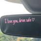 I Love You Drive Safe Car Rearview Mirror Decal-Limited Time Buy 1 Get 1 Free🎁